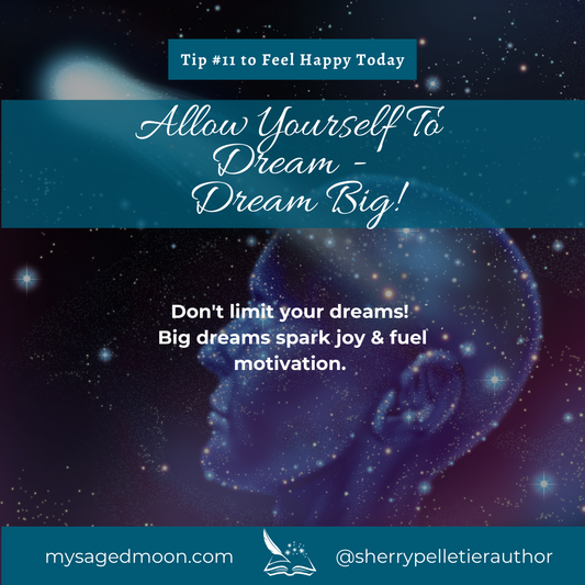 Tip #11 To Feel Happy Today - Allow Yourself To Dream - Dream Big