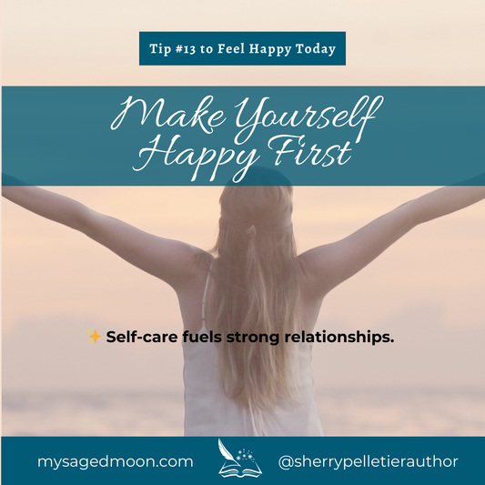 Tip #13 To Feel Happy Today - Make Yourself Happy First