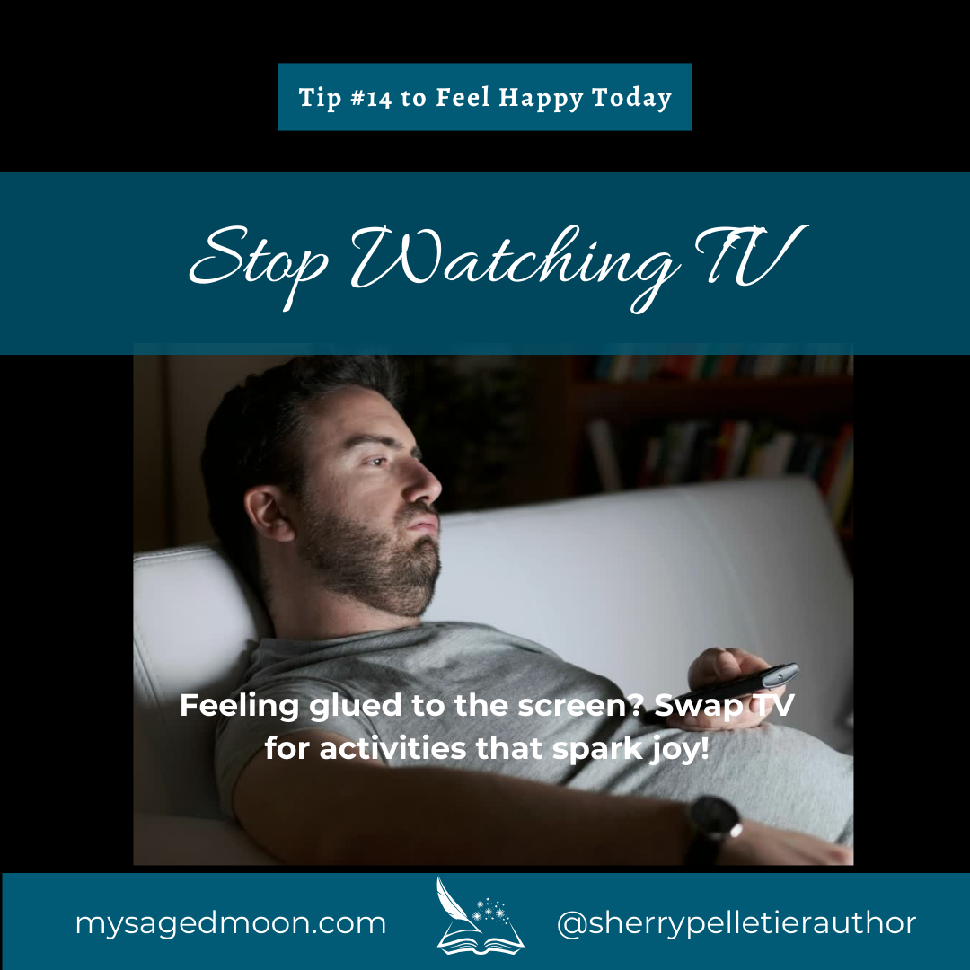 Tip #14 To Feel Happy Today - Stop Watching TV