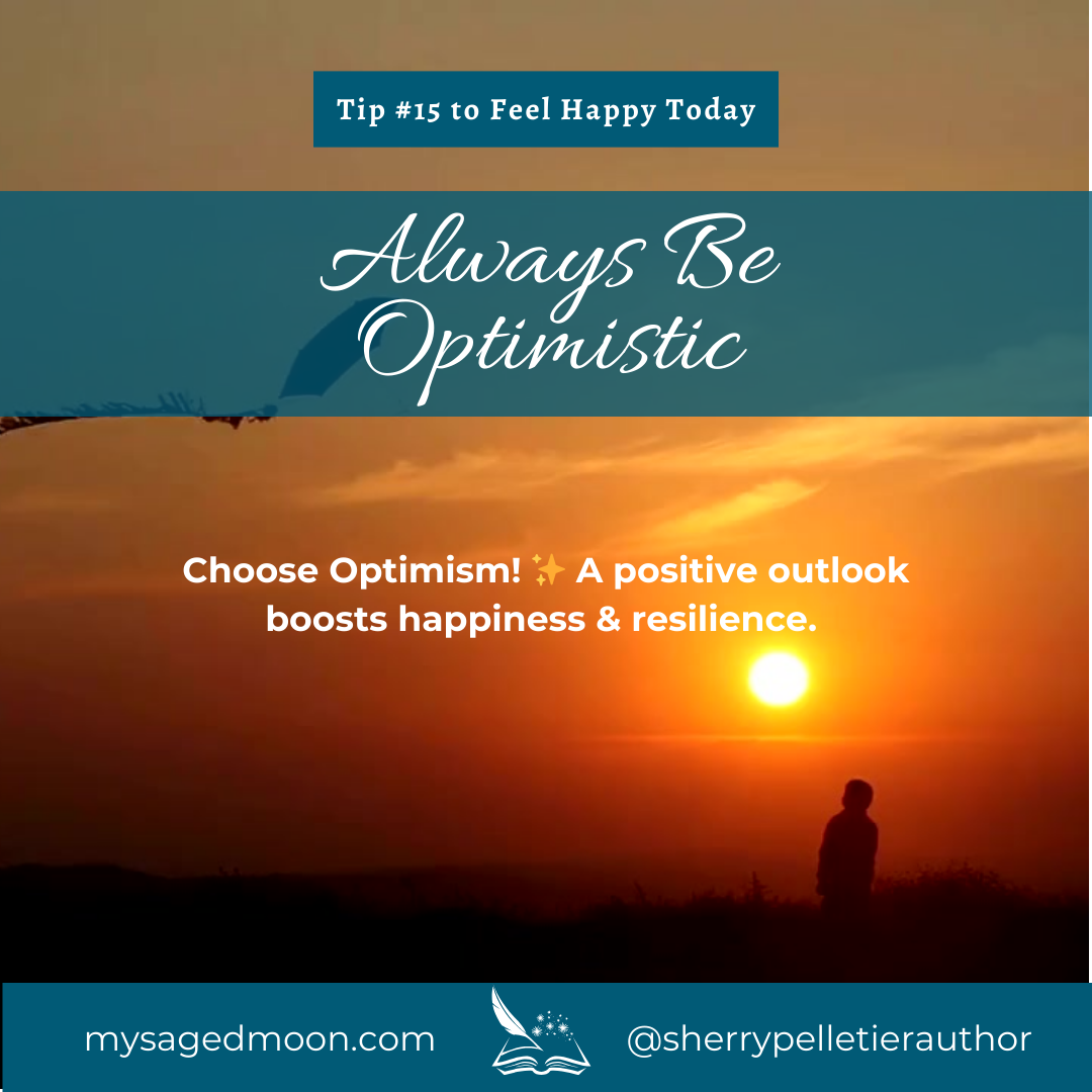 Tip #15 To Feel Happy Today - Always Be Optimistic