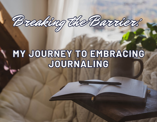 Breaking the Barrier: My Journey to Embracing Journaling