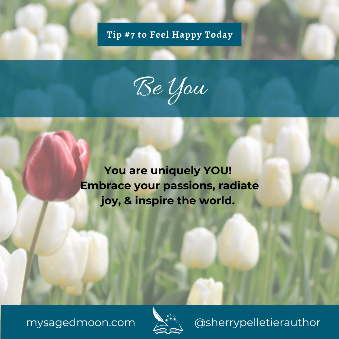 Tip #7 To Feel Happy Today - Be You