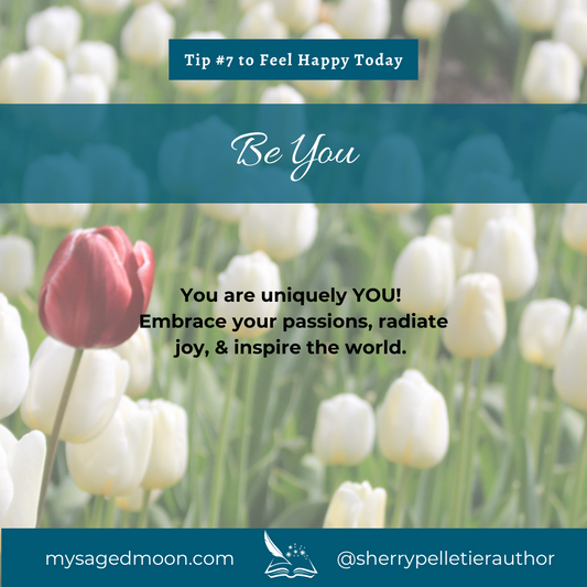 Tip #7 To Feel Happy Today - Be You